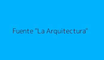 Fuente "La Arquitectura"